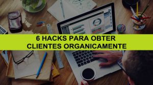 6 Hacks Para Obter Clientes Organicamente